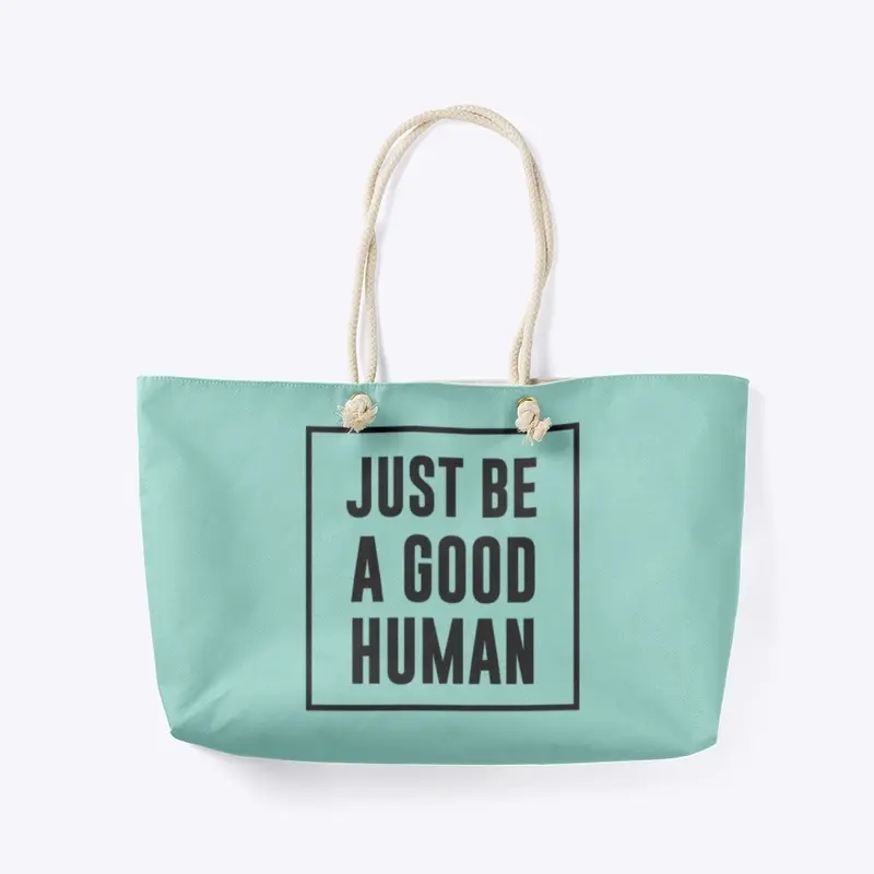 Just Be a Good Human - Weekender Tote